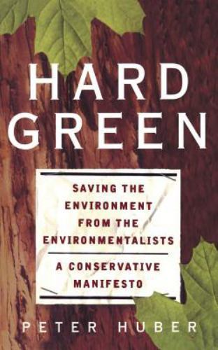 Hard Green: Saving The Environment From- paperback, 9780465031139, Peter W Huber