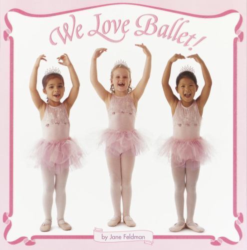 We Love Ballet!; Pictureback – 0375828311, paperback, Jane Feldman