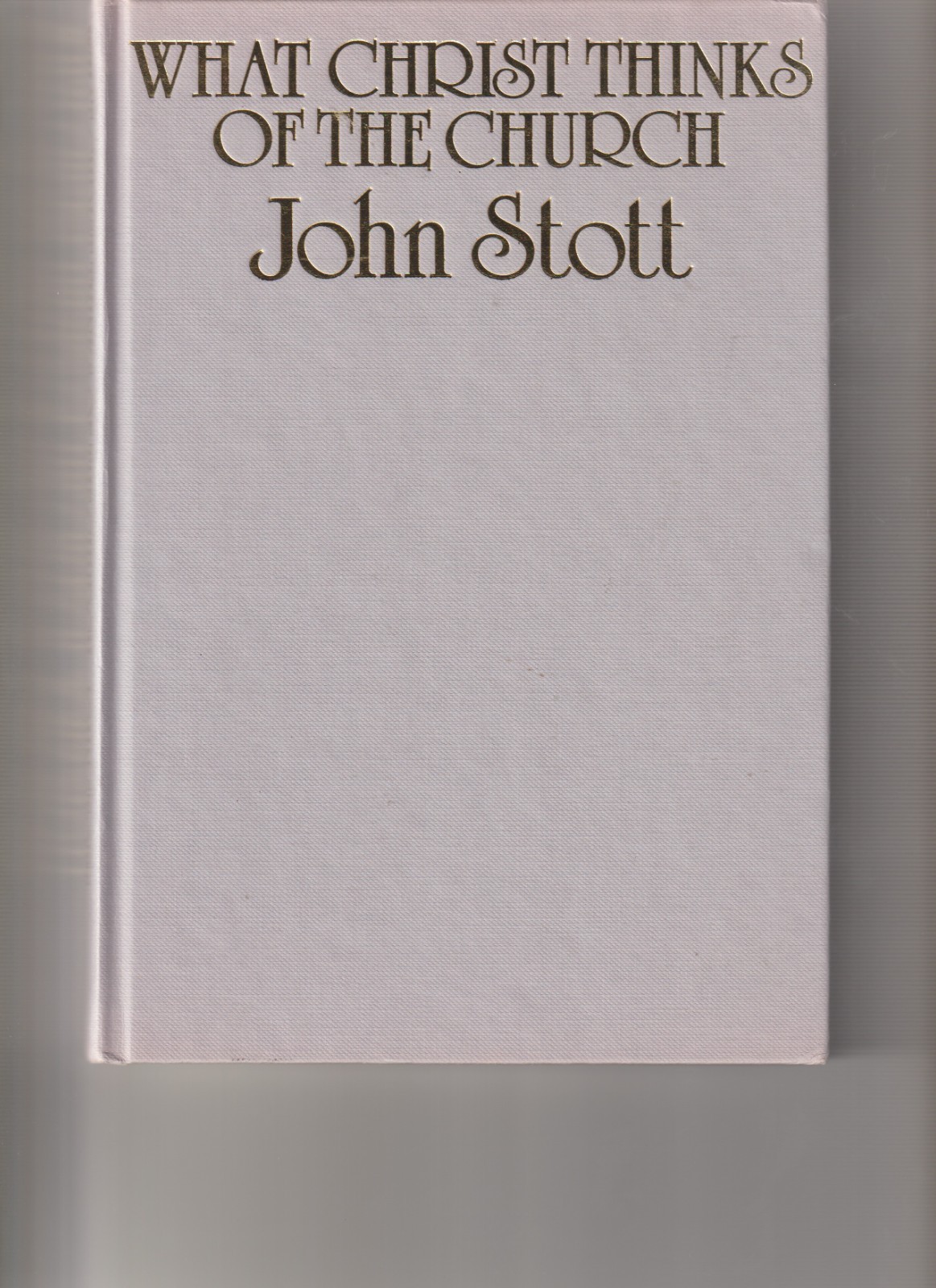 What Christ Thinks of the Church By John R.W. Stott