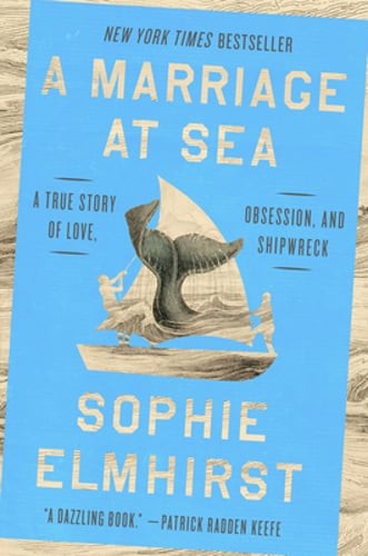 A Marriage at Sea: A True Story of Love, Obsession, and Shipwreck by Elmhirst