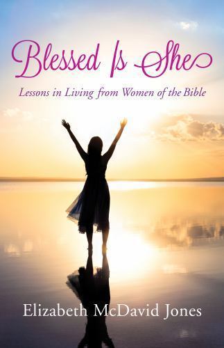 Blessed Is She: Lessons in Living from Women of the Bible