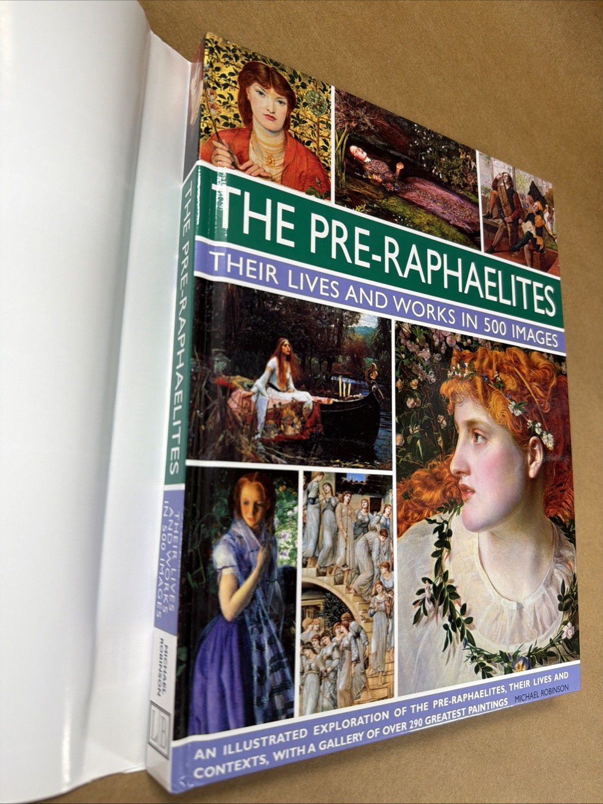 The Pre-Raphaelites: Their Lives and Works in 500 Images. Hardcover.