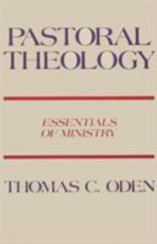 Pastoral Theology : Essentials of Ministry by Thomas C. Oden (1983, Trade…