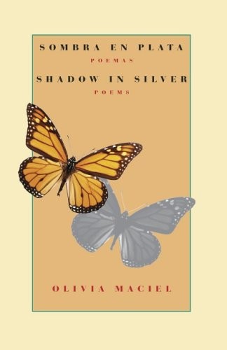 SOMBRA EN PLATA: POEMAS / SHADOW IN SILVER: POEMS: A By Olivia Maciel & Kelly