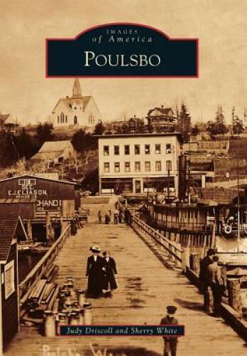 Poulsbo (Images of America) – Paperback By Driscoll, Judy – GOOD