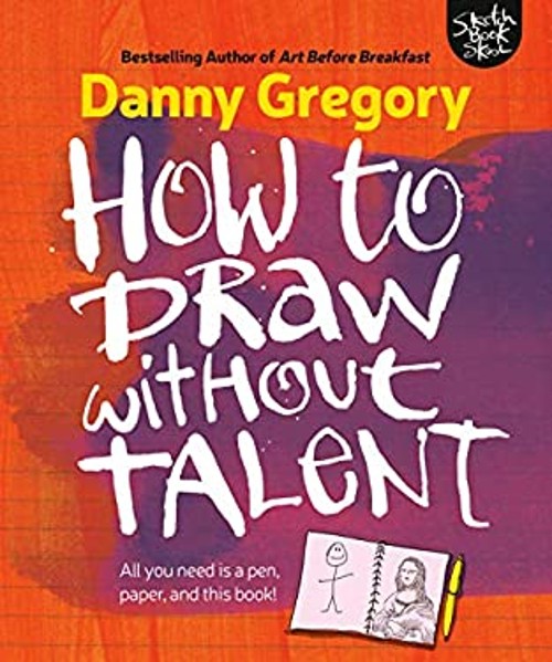 How to Draw without Talent Paperback Danny Gregory