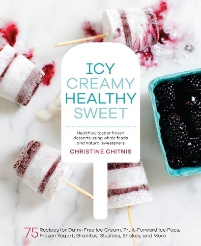Icy, Creamy, Healthy, Sweet: 75 Rec…, Chitnis, Christ