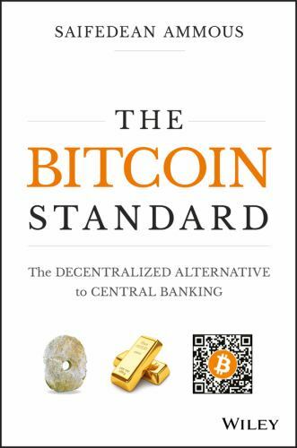 The Bitcoin Standard: The Decentralized Alternative to Central Banking, Ammous,