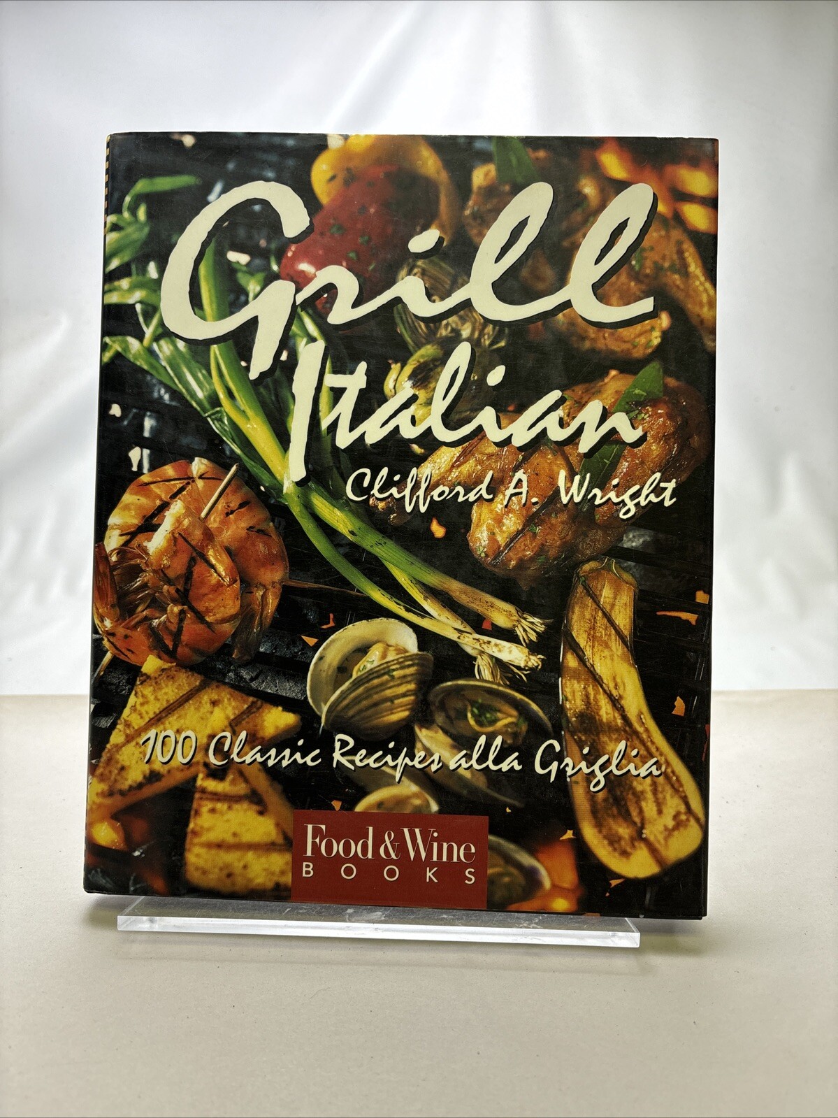 Grill Italian : 100 Classic Recipes Alla Griglia by Clifford A. Wright (1996,…