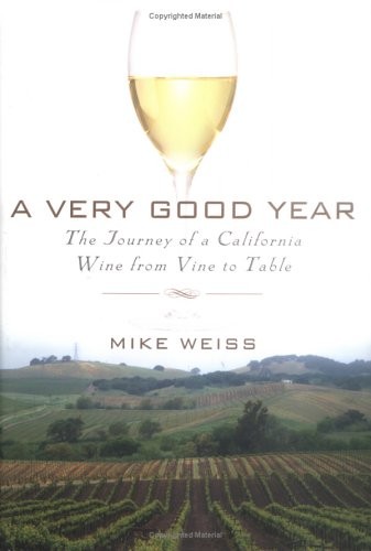 A Very Good Year: The Journey of a California Wine from Vine to Table by Weiss,