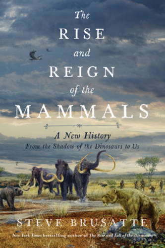 The Rise and Reign of the Mammals: A New History, from the Shadow of – VERY GOOD