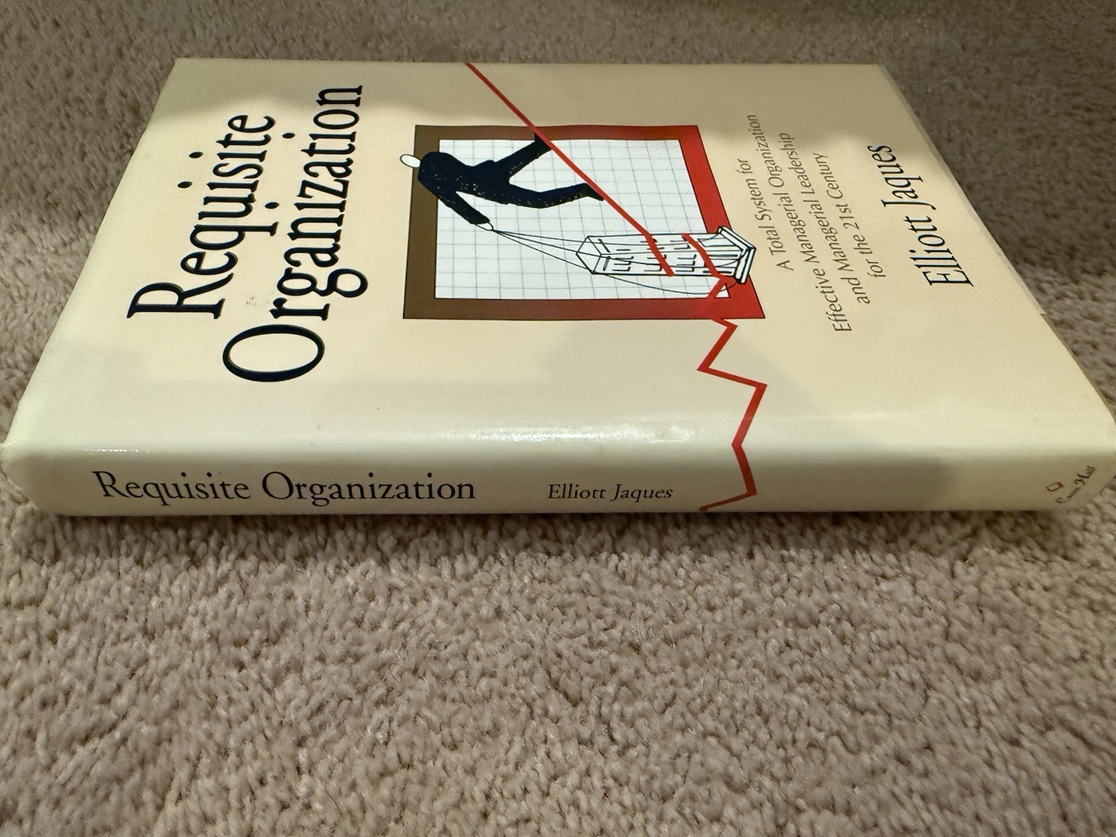 Requisite Organization : A Total System for Effective Managerial