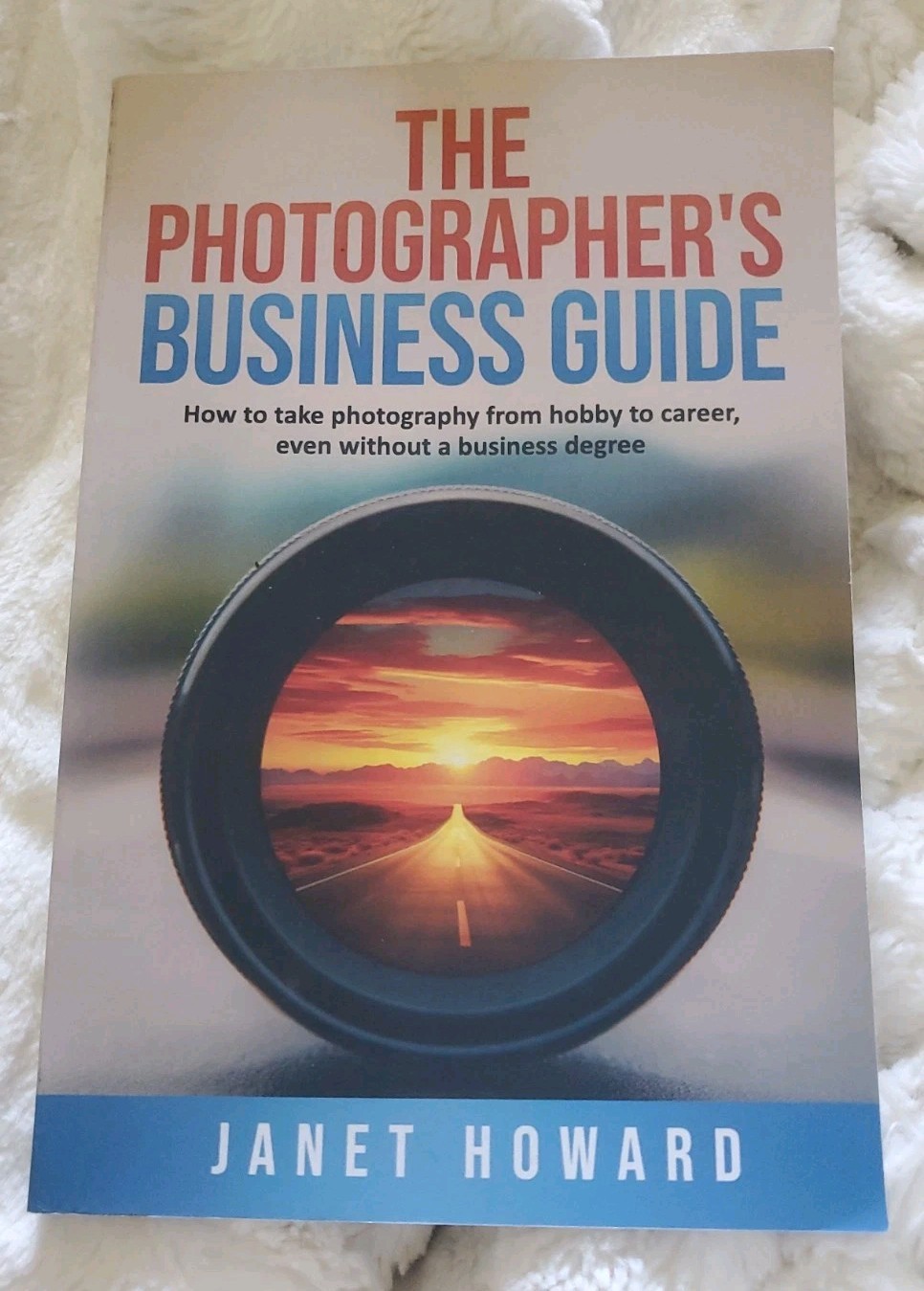 The Photographer’s Business Guide: How to take photography from hobby to car…