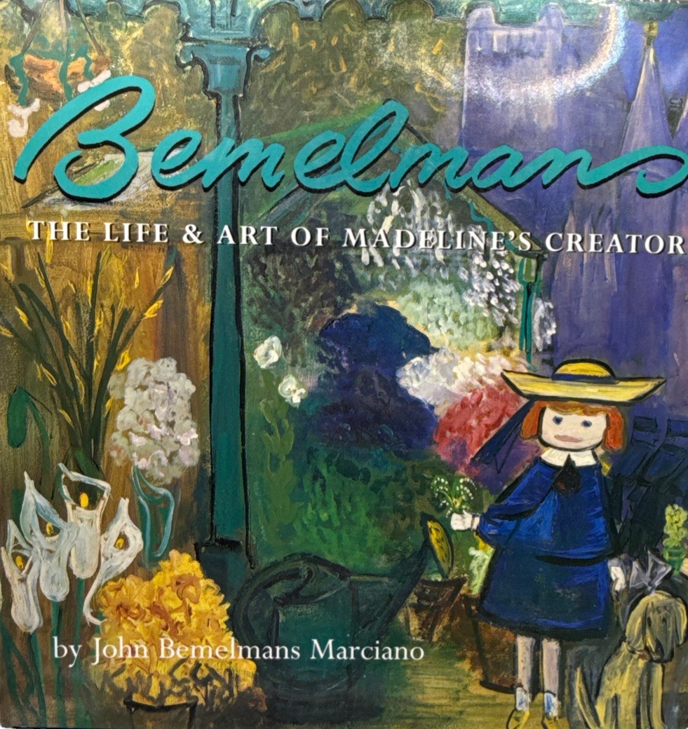 BEMELMANS: THE LIFE AND ART OF MADELINE’S CREATOR By John Bemelmans