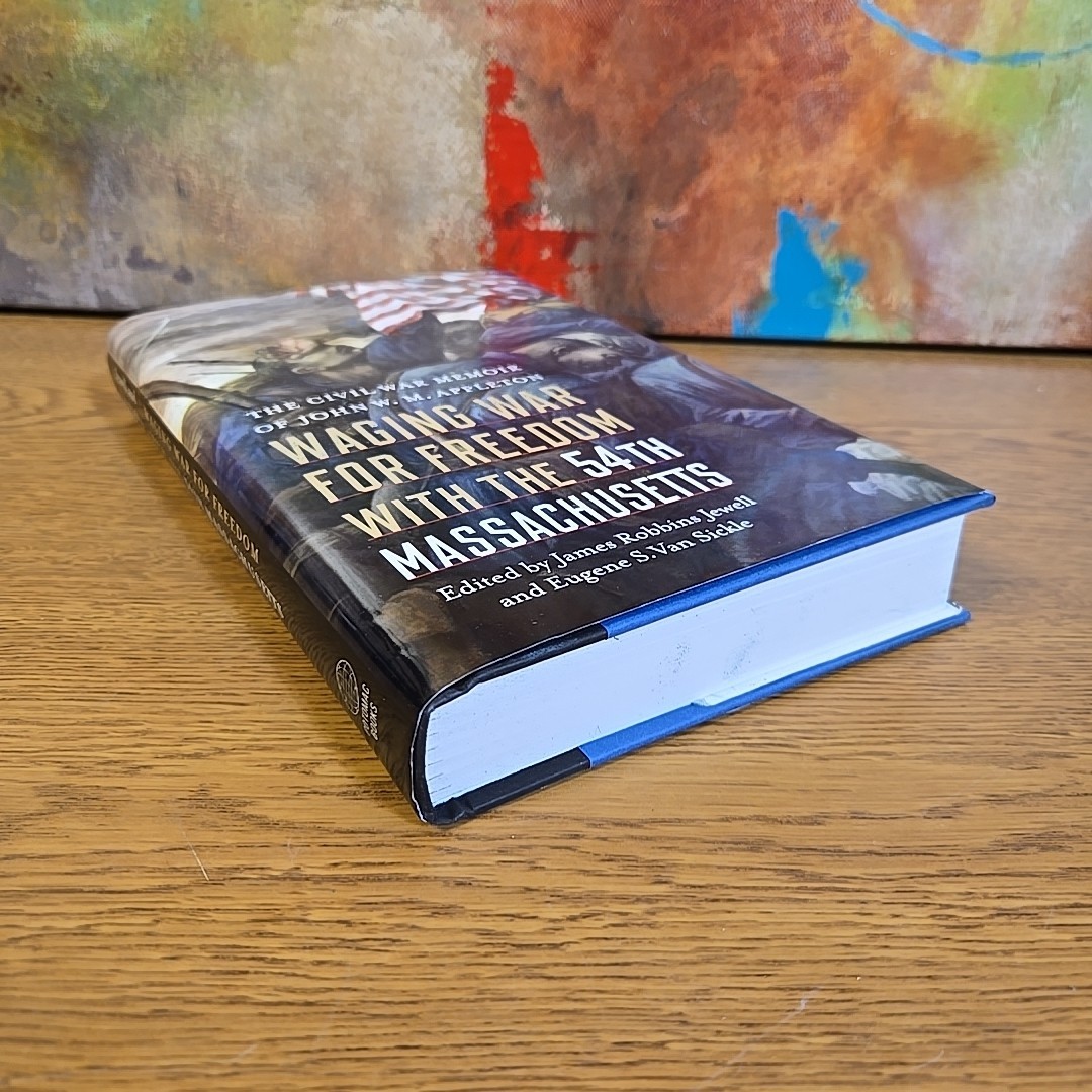 Waging War for Freedom With the 54th Massachusetts: The Civil War Memoir of …