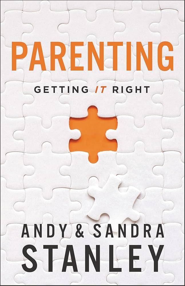 Parenting: Getting It Right – Andy Stanley; Sandra Stanley