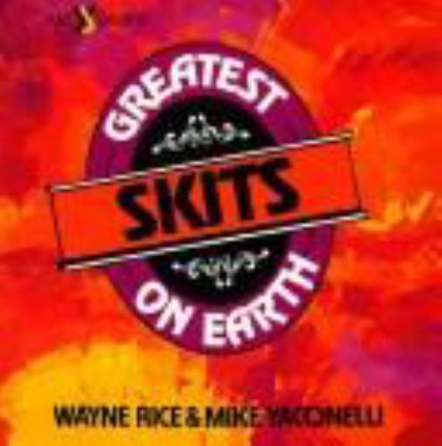 The Greatest Skits on Earth (Volume 2) by Wayne Rice; Mike Yaconelli