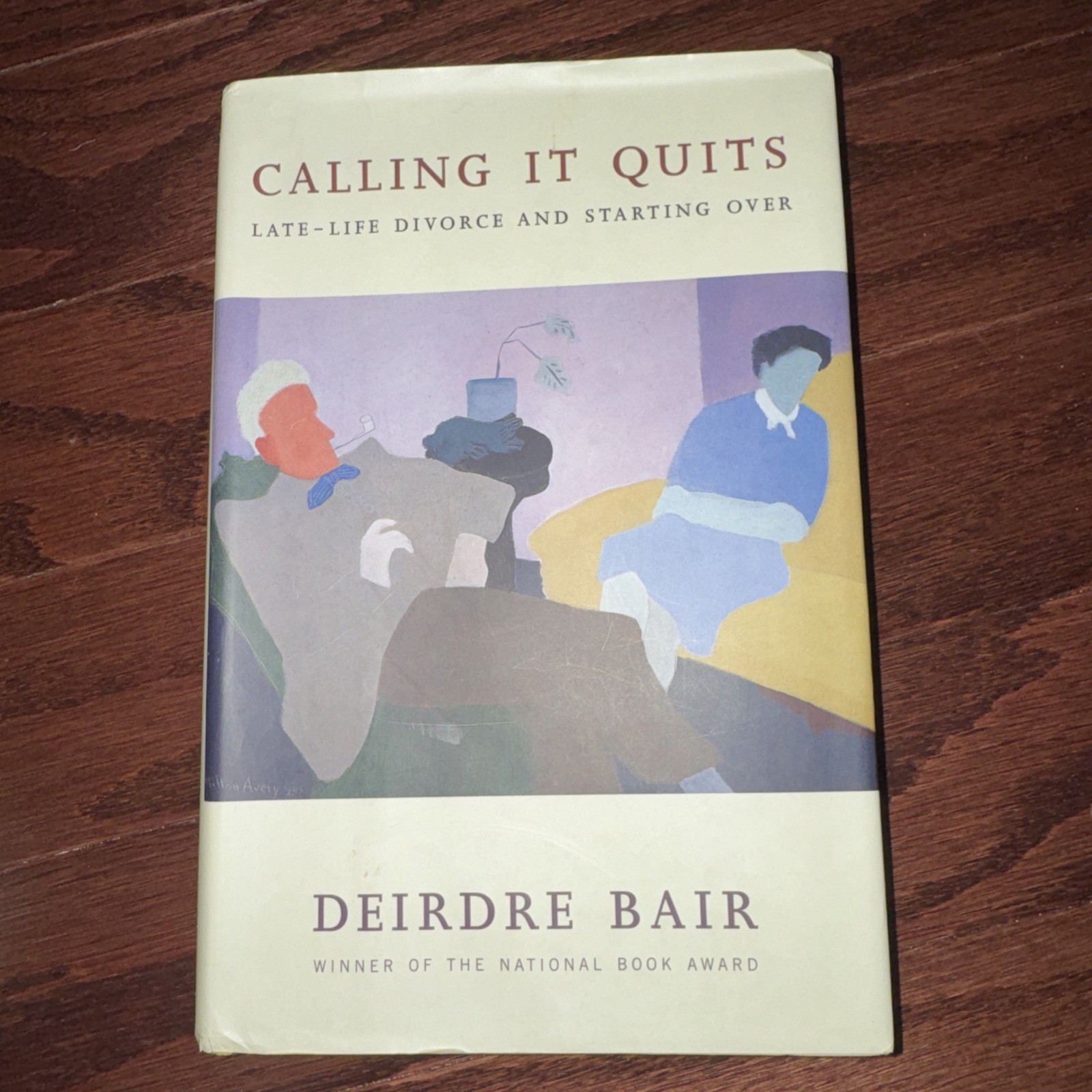 Calling It Quits : Late-Life Divorce and Starting Over by Deirdre Bair