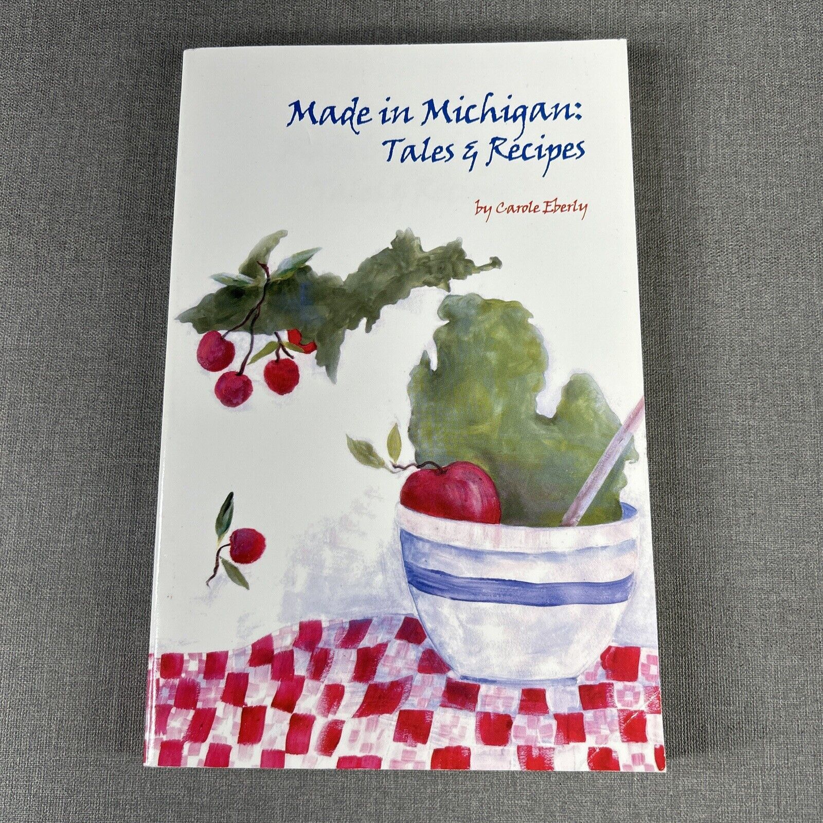 Made in Michigan Tales and Recipes Carole Eberly 2002 Paperback Book