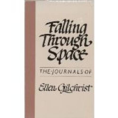 Falling Through Space: The Journals of Ellen Gilchrist – Paperback – GOOD