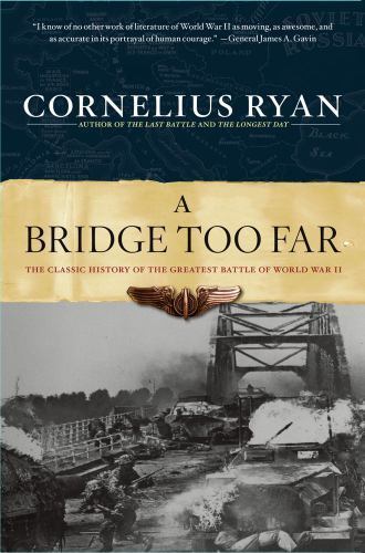 A Bridge Too Far: The Classic History of the Greatest Battle of World War II