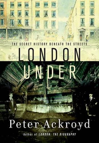 London Under: The Secret History Beneath the Streets – Hardcover – GOOD