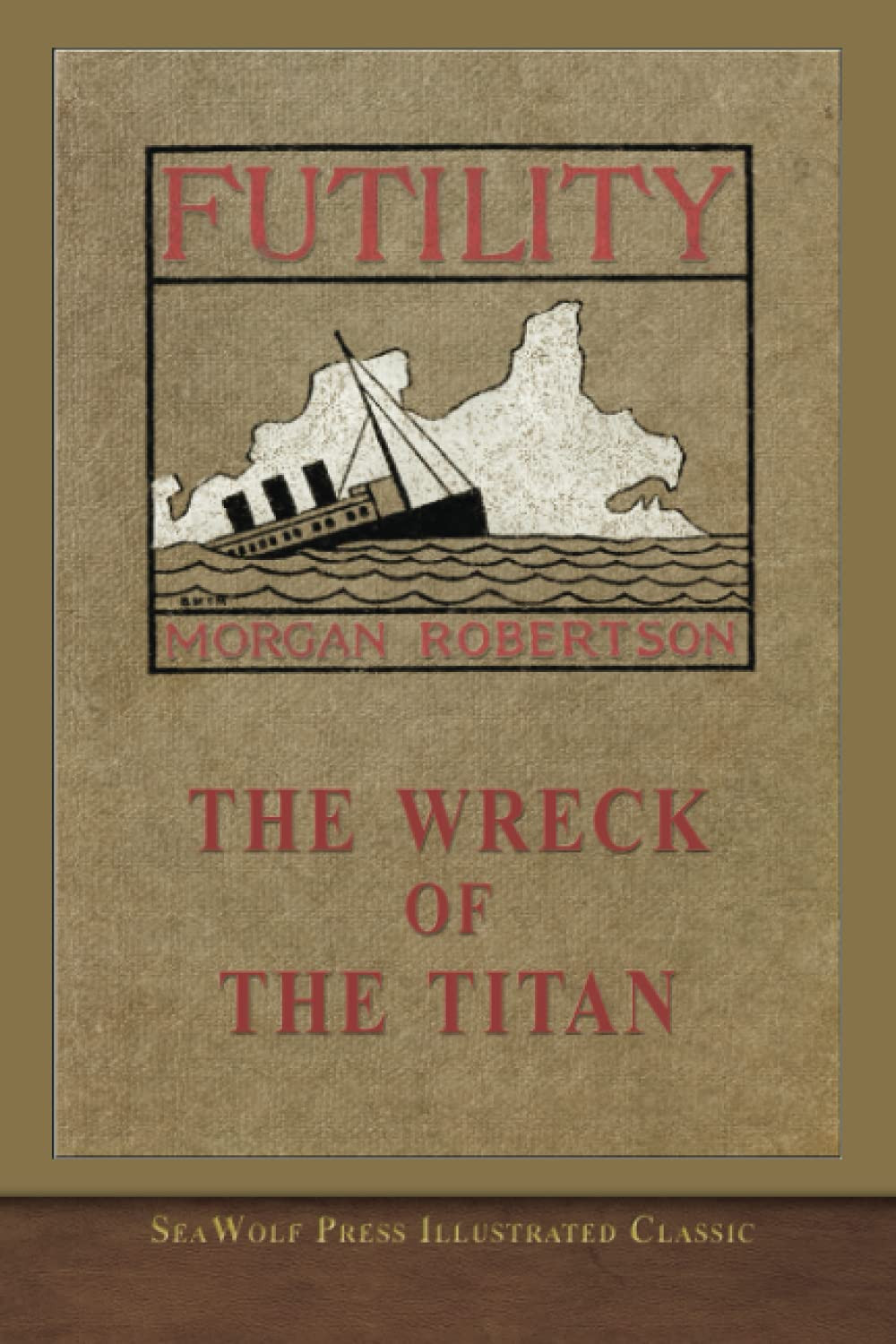 The Wreck of the Titan Or, Futility: SeaWolf Press Illustrated Classic