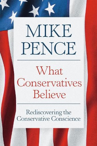 What Conservatives Believe: Rediscovering the Conservative Conscience [Hardback]