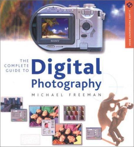 Complete Guide to Digital Photography by Michael A. Freeman (2002, Trade…