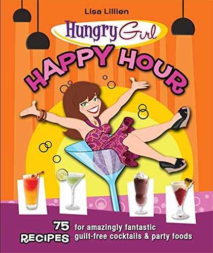Hungry Girl Happy Hour: 75 Recipes for – Paperback, by Lillien Lisa – Very Good