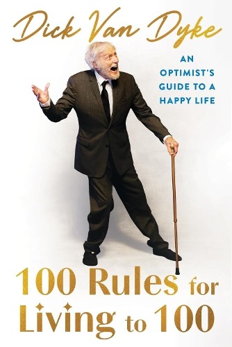 Dick Van Dyke 100 Rules for Living to 100 (Hardback)