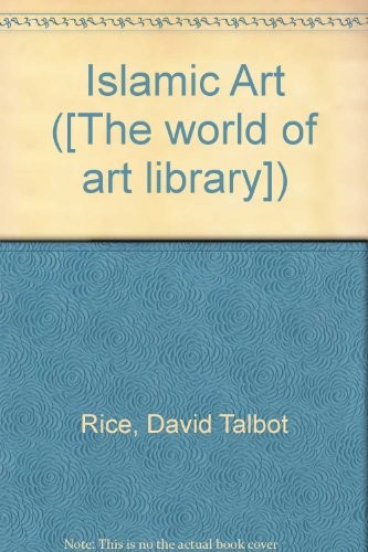 Islamic Art By David Talbot Rice