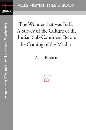 THE WONDER THAT WAS INDIA: A SURVEY OF THE CULTURE OF THE By A. L. Basham
