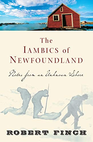 The Iambics of Newfoundland: Notes from an Unknown Shore by Robert Finch