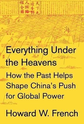 Everything Under the Heavens: How the Past Helps Shape China’s Push for…