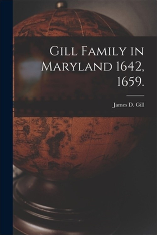 Gill Family in Maryland 1642, 1659. (Paperback or Softback)