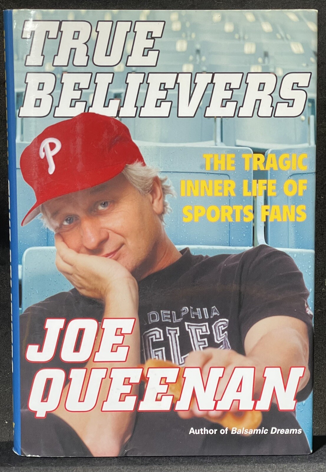 True Believers The Tragic Inner Life of Sports Fans Joe Queenan Hardcover 2003