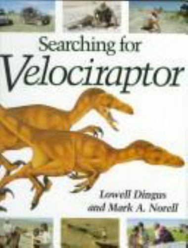 Searching for Velociraptor by Mark A. Norell and Lowell Dingus (1996, Hardcover)