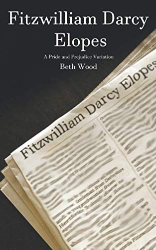 Fitzwilliam Darcy Elopes: A Pride and Pr…, Wood, Beth