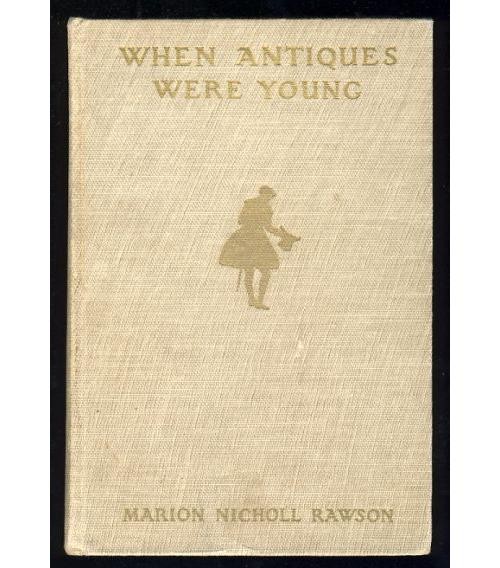 1931 When Antiques Were Young Social Customs Cultural Heritage Traditions 1st Ed