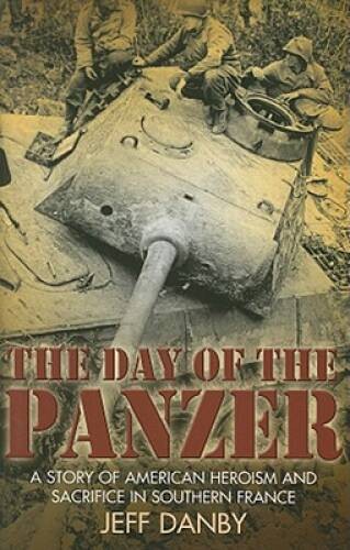 Day of the Panzer: A Story of American Heroism and Sacrifice in Southern – GOOD