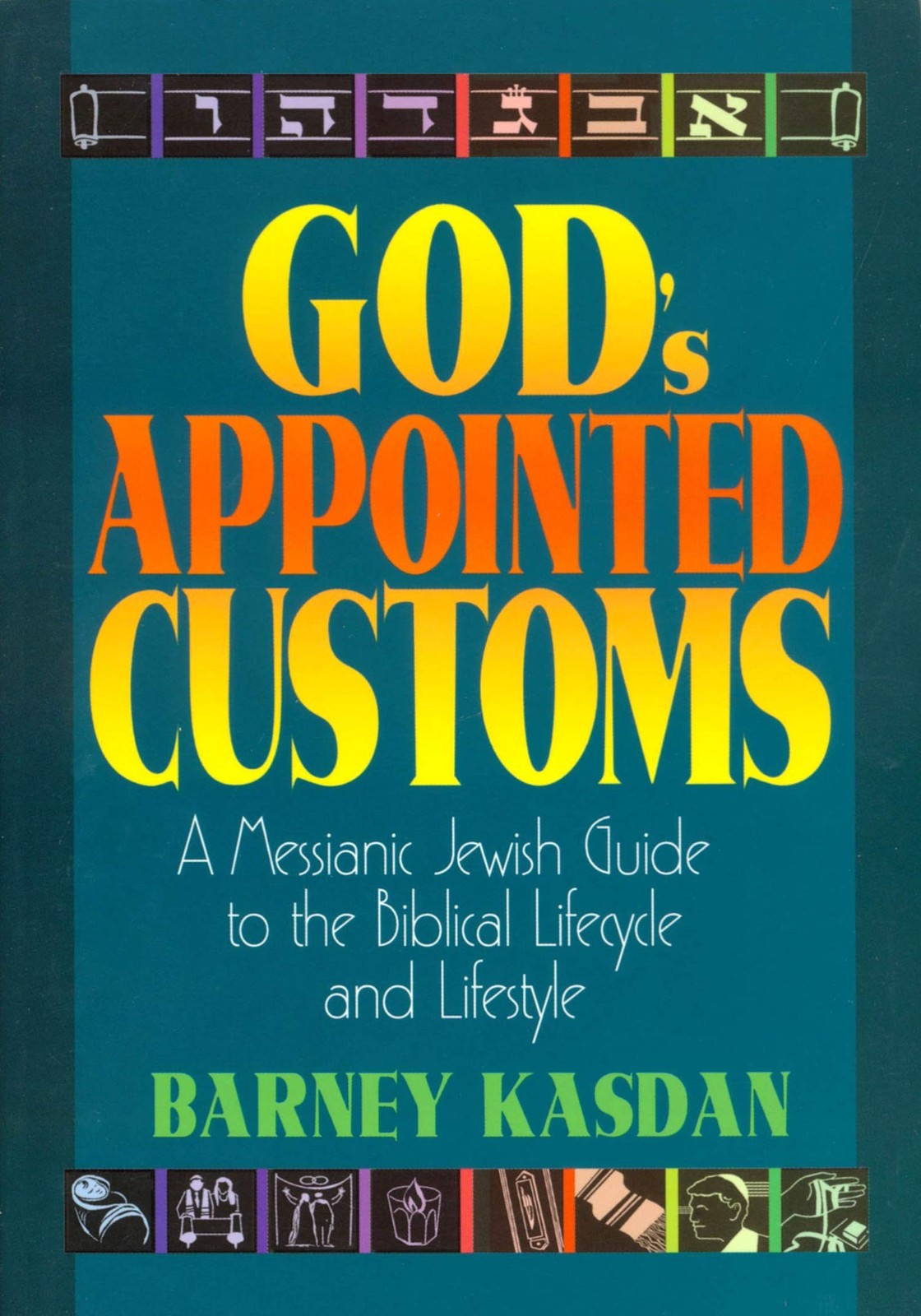 God’s Appointed Customs: A Messianic Jewish Guide to the Biblical Lifecycle …