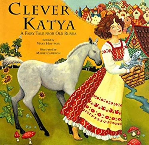 Clever Katya : A Fairy Tale from Old Russia Hardcover Mary Hoffma