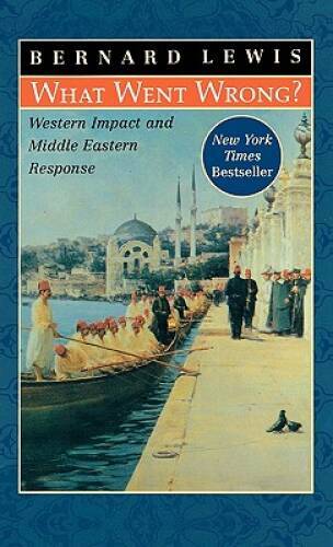 What Went Wrong?: Western Impact and Middle Eastern Response – Hardcover – GOOD