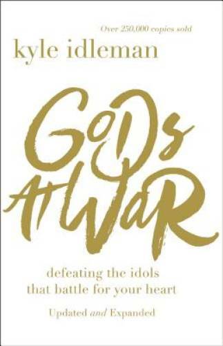 Gods at War: Defeating the Idols that Battle for Your Heart – Paperback – GOOD