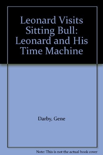 LEONARD VISITS SITTING BULL: LEONARD AND HIS TIME MACHINE By Gene Darby & Ric