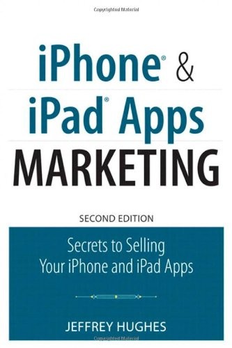 IPHONE AND IPAD APPS MARKETING: SECRETS TO SELLING YOUR By Jeffrey Hughes *VG+*