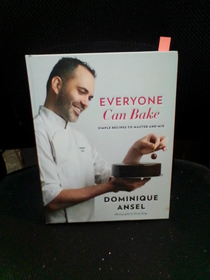 Everyone Can Bake : Simple Recipes to Master and Mix by Dominique Ansel