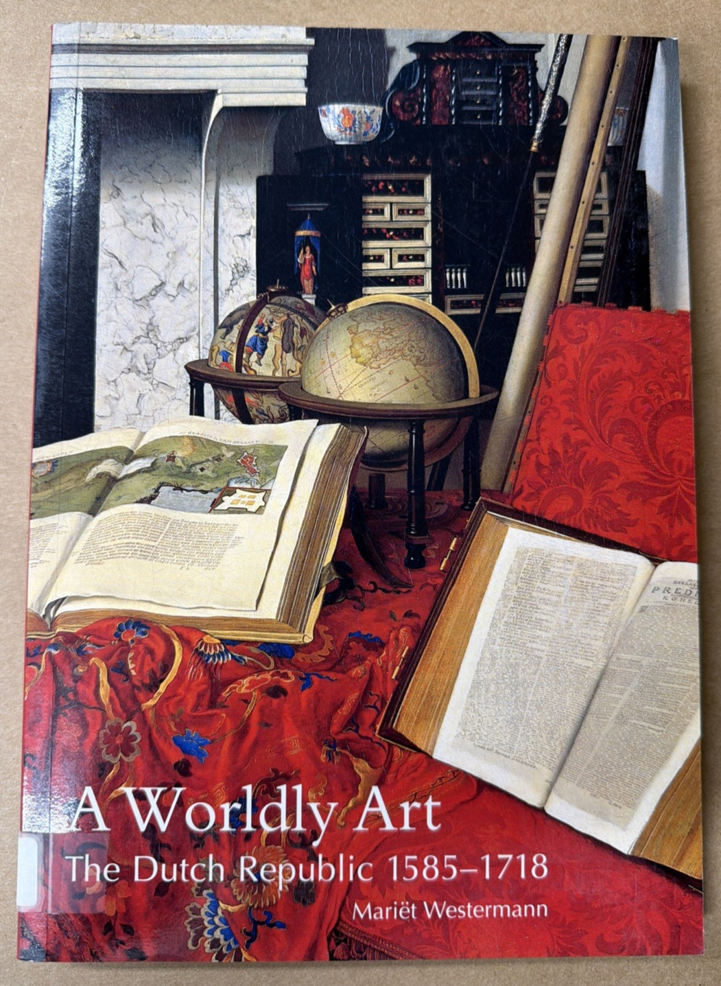 Worldly Art : The Dutch Republic, 1585-1718 by Mariët Westermann (2005, Trade…