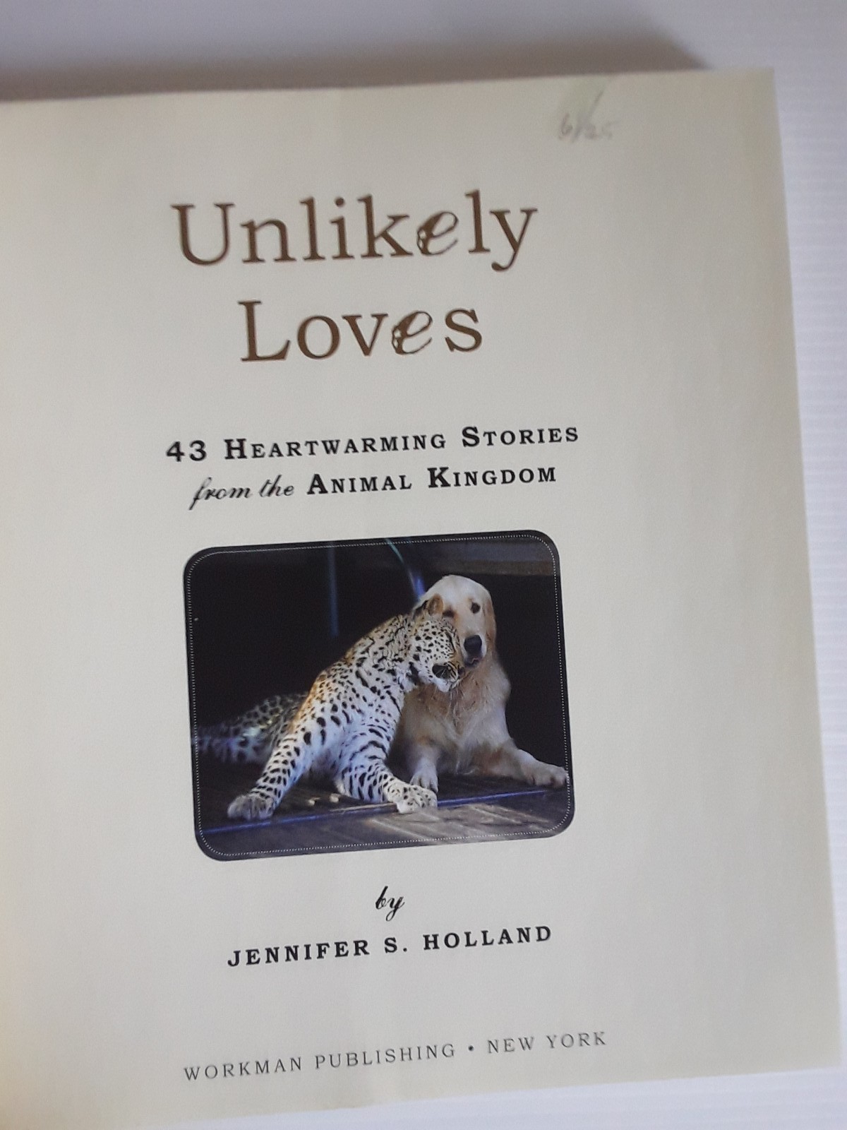 Unlikely Loves By Jennifer S. Holland 43 Heartwarming True Stories Animals Pets
